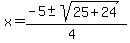 x=%28-5%2B-sqrt%2825%2B24%29%29%2F%284%29