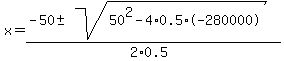 x=%28-50%2B-sqrt%2850%5E2-4%2A0.5%2A-280000%29%29%2F%282%2A0.5%29