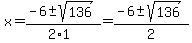 x=%28-6%2B-sqrt%28136%29%29%2F%282%2A1%29=%28-6%2B-sqrt%28136%29%29%2F2