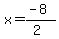 x=(-8)/(2)