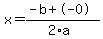 x=(-b+-0)/(2*a)