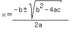 x=(-b+-sqrt(b^2-4ac))/(2a)