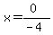 x=(0)/(-4)