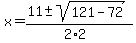 x=%2811%2B-sqrt%28121-72%29%29%2F%282%2A2%29