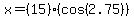 x=%2815%29%28cos%282.75%29%29