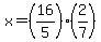 x=%2816%2F5%29%282%2F7%29