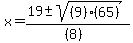 x=%2819+%2B-+sqrt%28+%289%29%2865%29+%29%29%2F%28%288%29%29