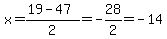 x=%2819-47%29%2F2=-28%2F2=-14