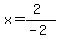 x=%282%29%2F%28-2%29