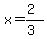 x=(2)/(3)