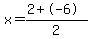x=(2+-6)/2