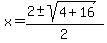 x=(2+-sqrt(4+16))/2