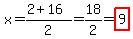 x=%282%2B16%29%2F2=18%2F2=highlight%289%29