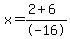 x=%282+%2B+6%29%2F-16