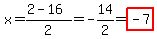 x=%282-16%29%2F2=-14%2F2=highlight%28-7%29
