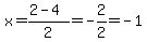 x=(2-4)/2=-2/2=-1