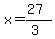 x=(27)/(3)