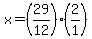 x=(29/12)(2/1)