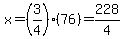 x=%283%2F4%29%2876%29=228%2F4