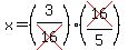 x=%283%2Fcross%2816%29%29%28cross%2816%29%2F5%29