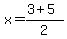 x=%283+%2B+5%29%2F2