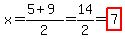 x=(5+9)/2=14/2=highlight(7)