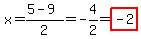 x=(5-9)/2=-4/2=highlight(-2)
