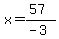 x=(57)/(-3)