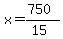 x=(750)/(15)
