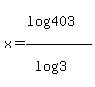 x=%28log+%28403%29%29%2F%28log%283%29%29