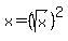 x=(sqrt(x))^2