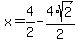 x=%2B4%2F2-4%2Asqrt%282%29%2F2