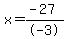 x=+%28-27%29%2F-3