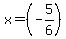 x= (-5/6)