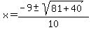 x=+%28-9+%2B-+sqrt%2881%2B40%29%29%2F10