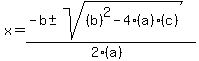 x=+%28-b%2B-+sqrt+%28%28b%29%5E2-4%28a%29%28c%29%29%29%2F%282%28a%29%29