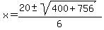 x=+%2820%2B-+sqrt%28400%2B756%29%29%2F6
