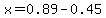 x=+0.89+-+0.45