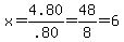 x=+4.80%2F.80+=+48%2F8+=+6