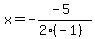 x=-%28-5%29%2F%282%28-1%29%29