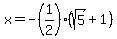 x=-%281%2F2%29%28sqrt%285%29%2B1%29