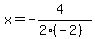 x=-%284%29%2F%282%28-2%29%29