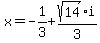 x=-1%2F3%2Bsqrt%2814%29%2F3%2Ai