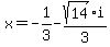 x=-1%2F3-sqrt%2814%29%2F3%2Ai
