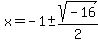 x=-1+%2B-+sqrt%28+-16+%29%2F2+