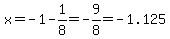 x=-1-1%2F8=-9%2F8=-1.125
