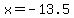 x=-13.5