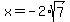 x=-2%2Asqrt%287%29