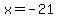 x=-21