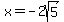 x=-2sqrt%285%29